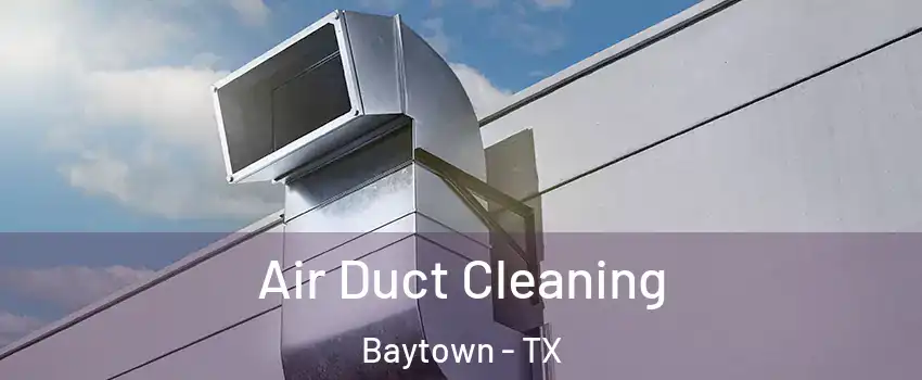  Air Duct Cleaning Baytown - TX