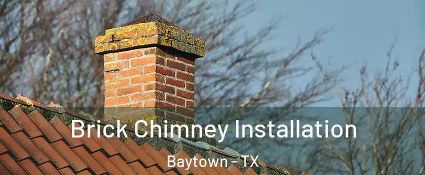  Brick Chimney Installation Baytown - TX