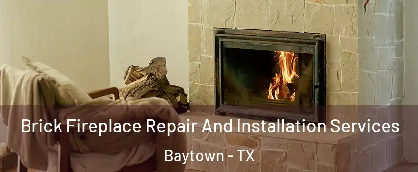  Brick Fireplace Repair And Installation Services Baytown - TX