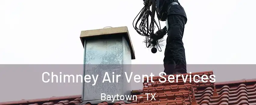  Chimney Air Vent Services Baytown - TX