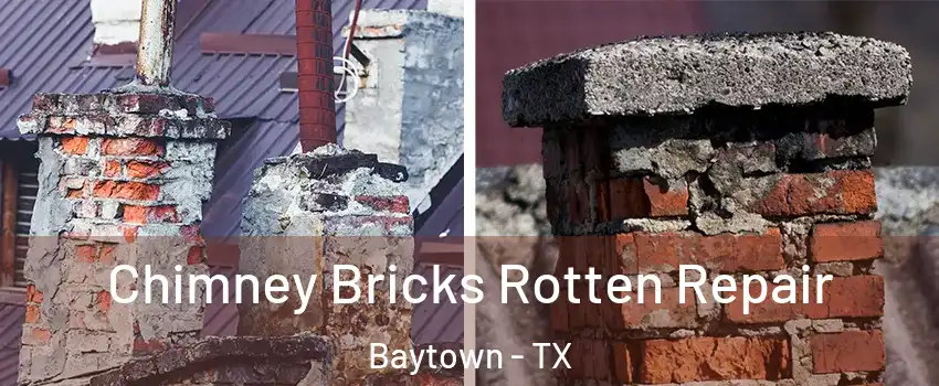  Chimney Bricks Rotten Repair Baytown - TX