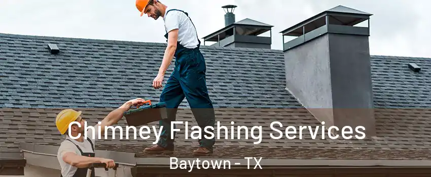  Chimney Flashing Services Baytown - TX