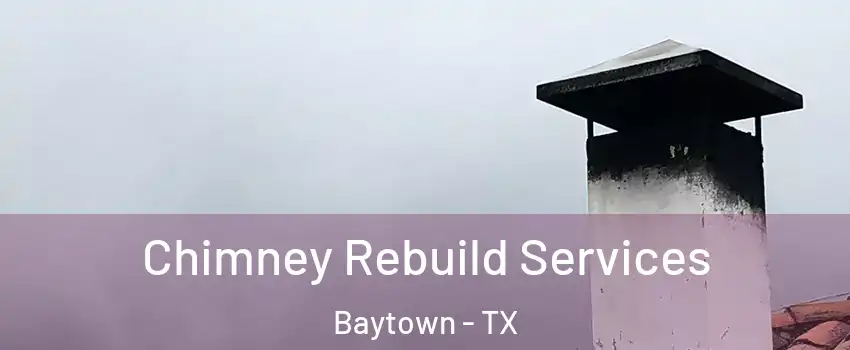  Chimney Rebuild Services Baytown - TX