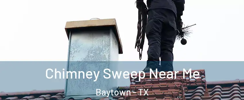  Chimney Sweep Near Me Baytown - TX