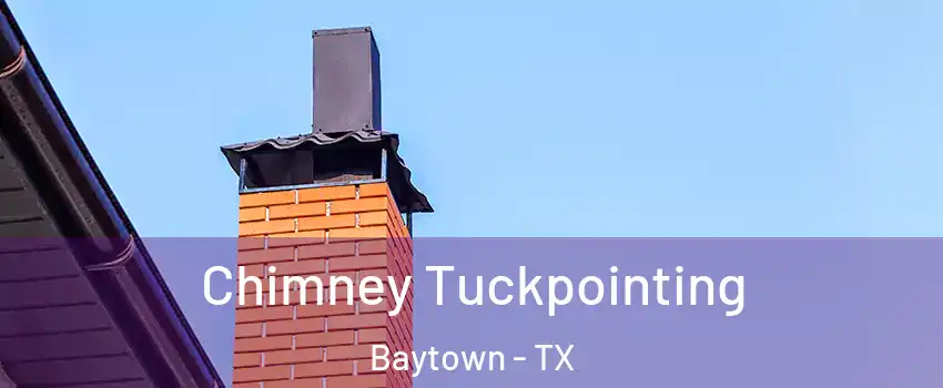  Chimney Tuckpointing Baytown - TX