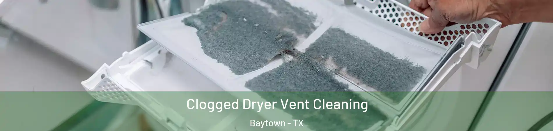  Clogged Dryer Vent Cleaning Baytown - TX