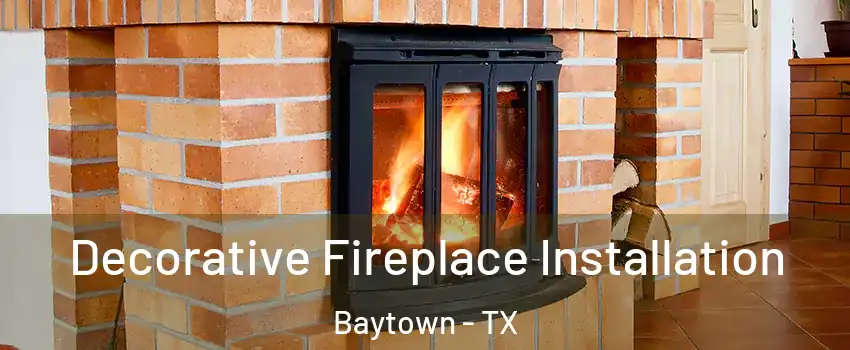  Decorative Fireplace Installation Baytown - TX