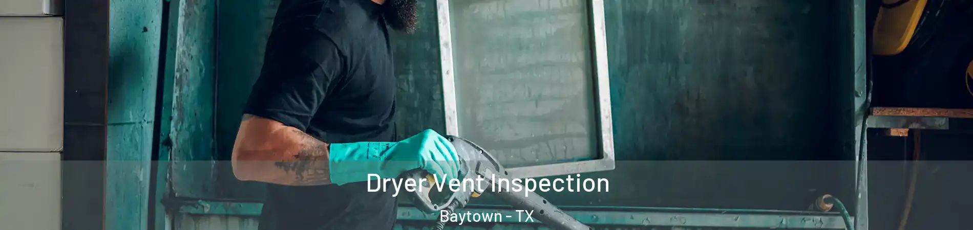  Dryer Vent Inspection Baytown - TX