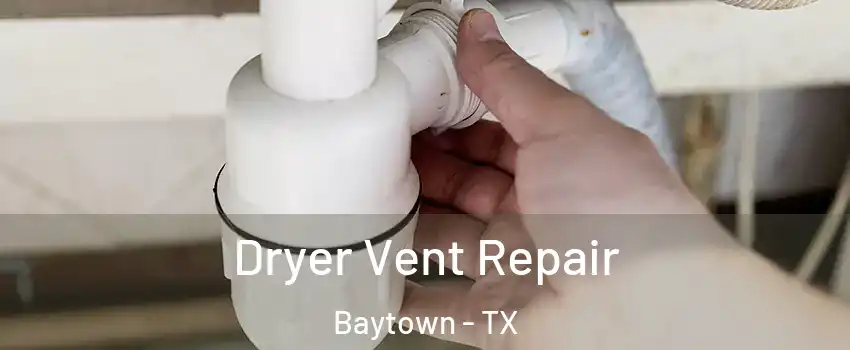  Dryer Vent Repair Baytown - TX