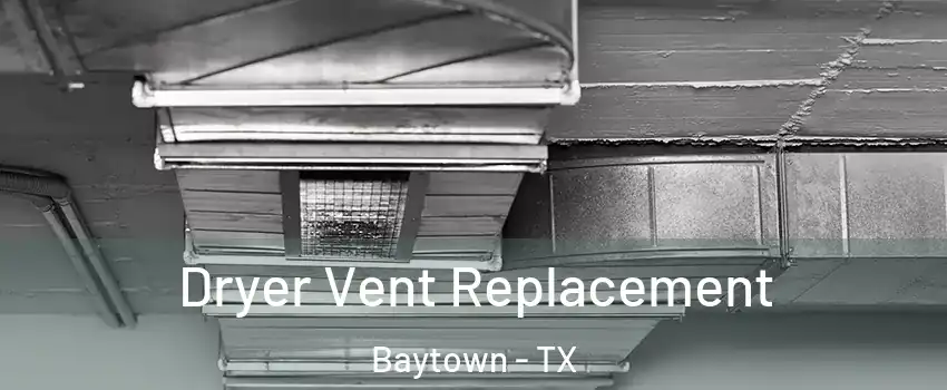  Dryer Vent Replacement Baytown - TX