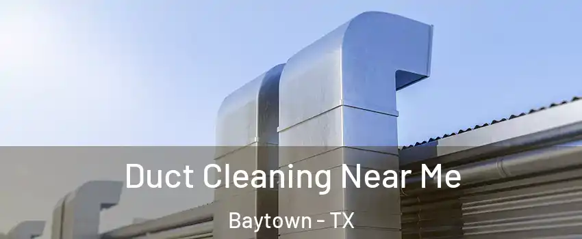  Duct Cleaning Near Me Baytown - TX