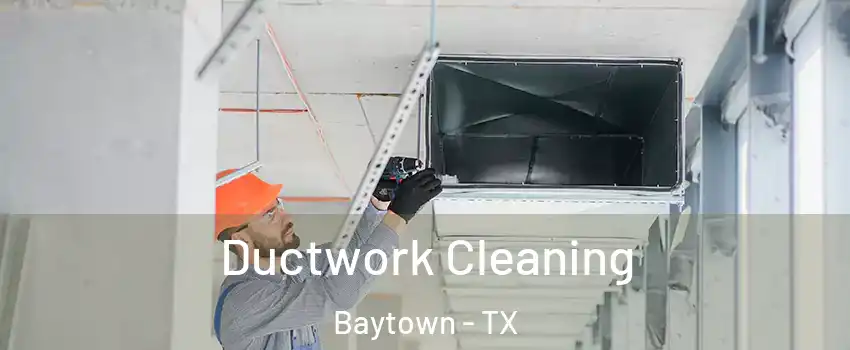  Ductwork Cleaning Baytown - TX