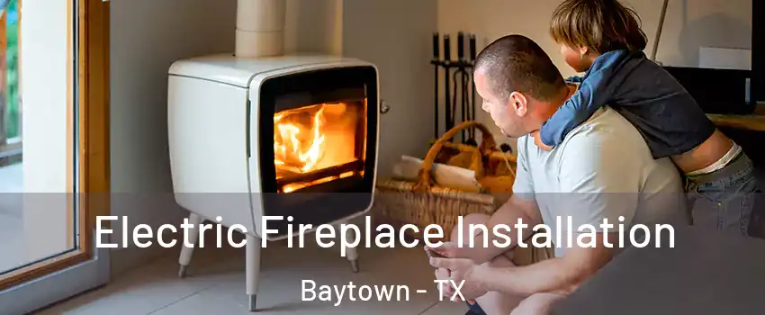  Electric Fireplace Installation Baytown - TX