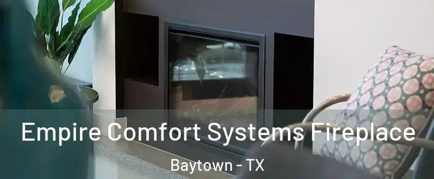 Empire Comfort Systems Fireplace Baytown - TX
