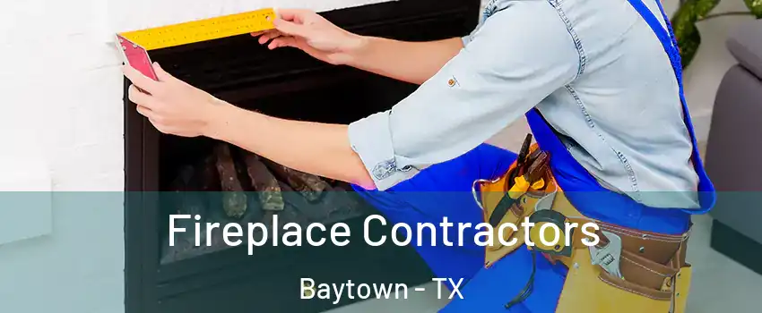  Fireplace Contractors Baytown - TX