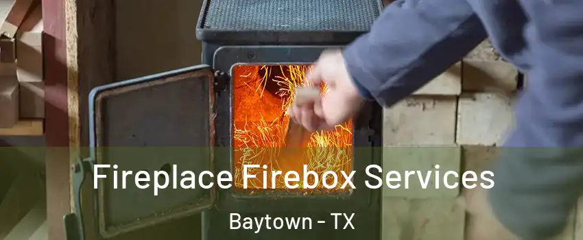  Fireplace Firebox Services Baytown - TX