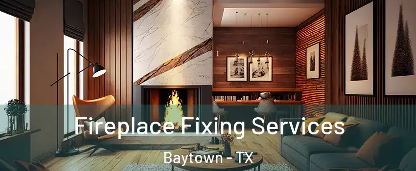  Fireplace Fixing Services Baytown - TX