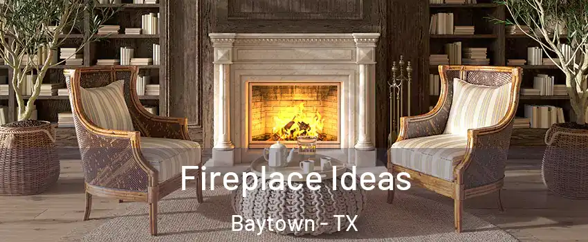  Fireplace Ideas Baytown - TX