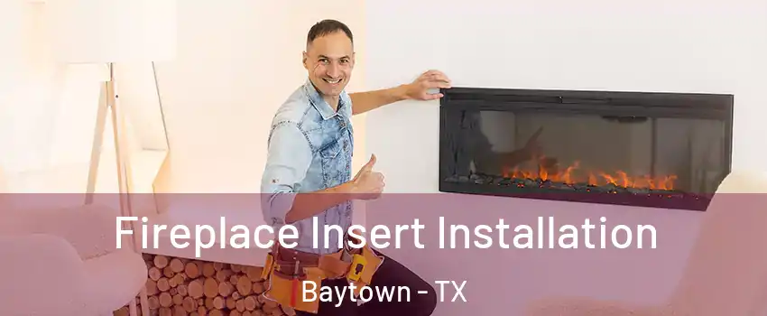  Fireplace Insert Installation Baytown - TX