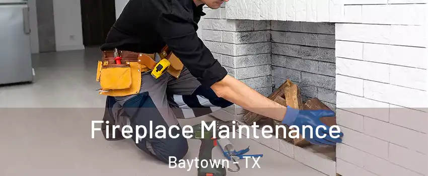  Fireplace Maintenance Baytown - TX