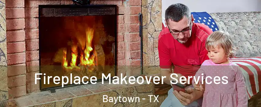  Fireplace Makeover Services Baytown - TX