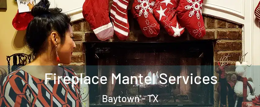  Fireplace Mantel Services Baytown - TX