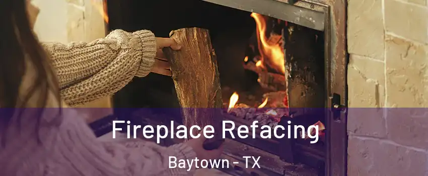  Fireplace Refacing Baytown - TX