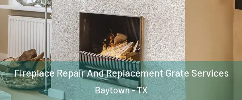  Fireplace Repair And Replacement Grate Services Baytown - TX