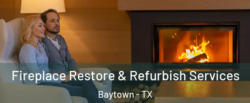  Fireplace Restore & Refurbish Services Baytown - TX