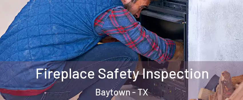  Fireplace Safety Inspection Baytown - TX