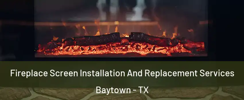  Fireplace Screen Installation And Replacement Services Baytown - TX