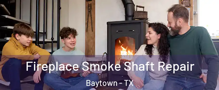  Fireplace Smoke Shaft Repair Baytown - TX