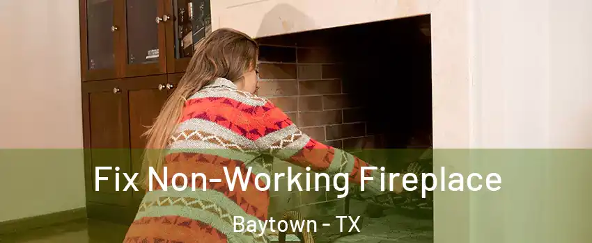  Fix Non-Working Fireplace Baytown - TX
