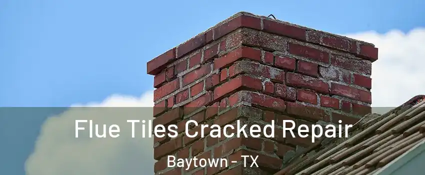  Flue Tiles Cracked Repair Baytown - TX