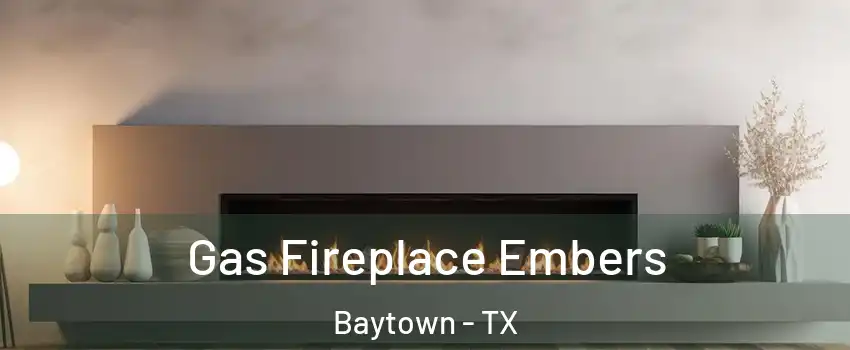  Gas Fireplace Embers Baytown - TX