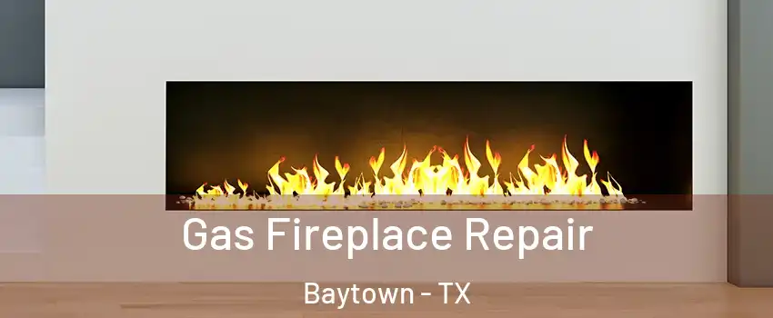  Gas Fireplace Repair Baytown - TX