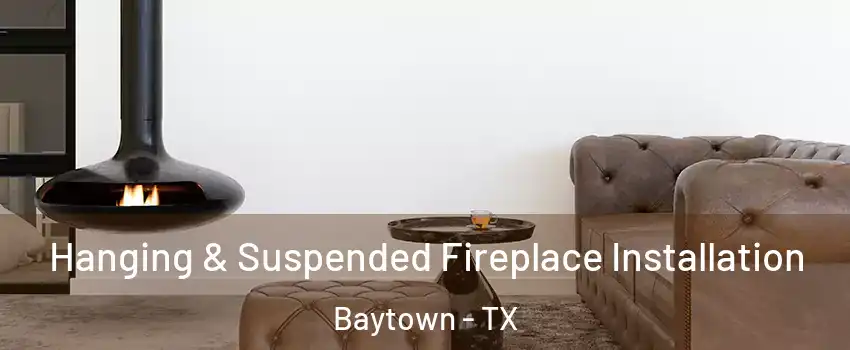  Hanging & Suspended Fireplace Installation Baytown - TX