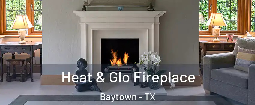  Heat & Glo Fireplace Baytown - TX