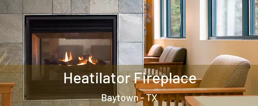  Heatilator Fireplace Baytown - TX