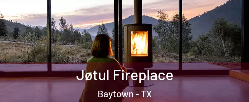  Jøtul Fireplace Baytown - TX