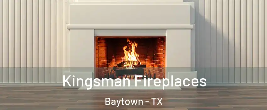  Kingsman Fireplaces Baytown - TX