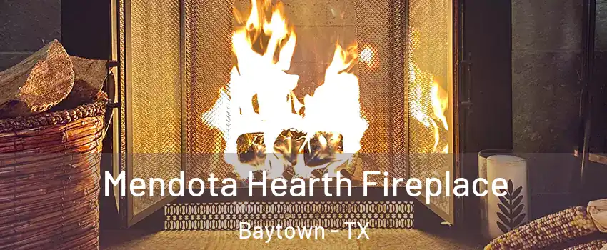  Mendota Hearth Fireplace Baytown - TX