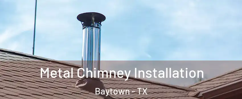  Metal Chimney Installation Baytown - TX