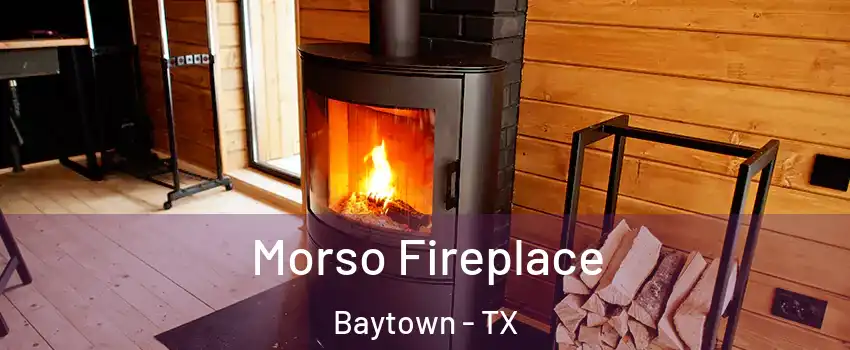  Morso Fireplace Baytown - TX