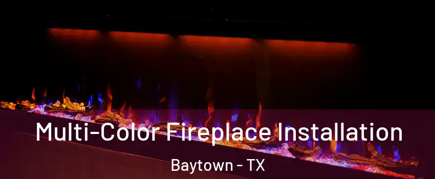  Multi-Color Fireplace Installation Baytown - TX