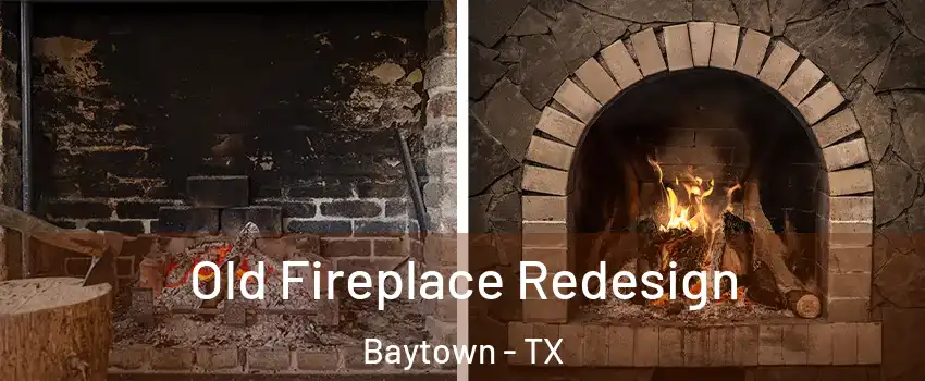  Old Fireplace Redesign Baytown - TX