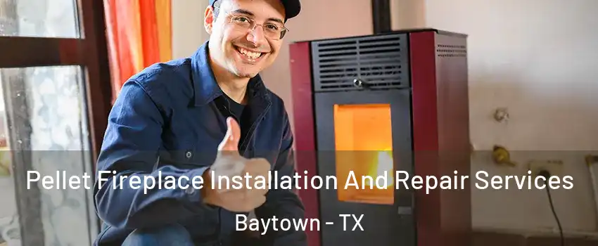  Pellet Fireplace Installation And Repair Services Baytown - TX