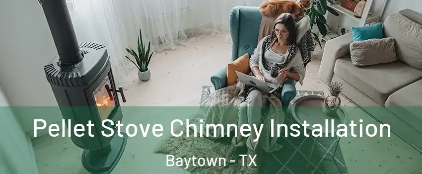  Pellet Stove Chimney Installation Baytown - TX