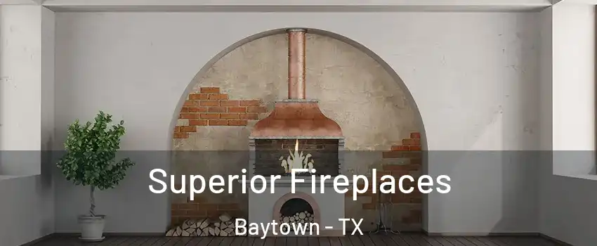  Superior Fireplaces Baytown - TX