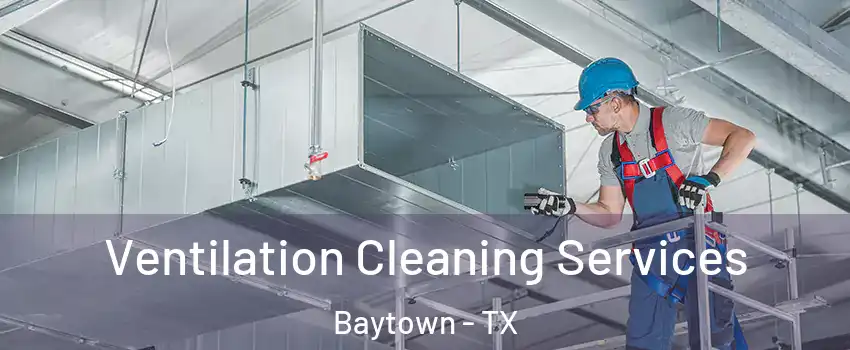  Ventilation Cleaning Services Baytown - TX